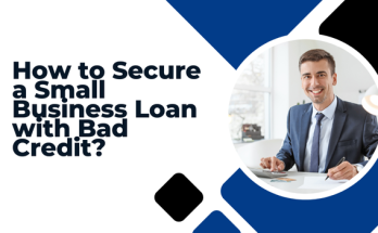 How to Secure a Small Business Loan with Bad Credit