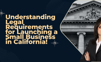 Understanding Legal Requirements for Launching a Small Business in California