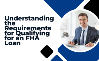 Understanding the Requirements for Qualifying for an FHA Loan